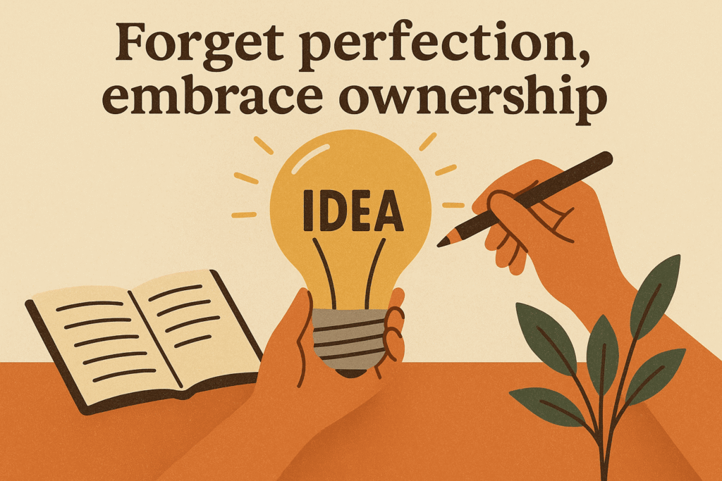 How to Believe in Your Idea forget perfection
